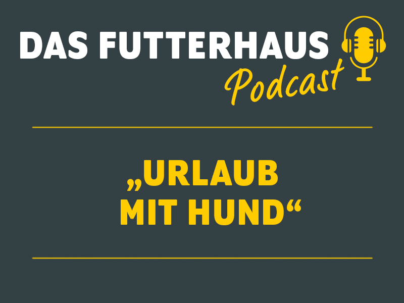 DAS FUTTERHAUS Podcast Urlaub mit Hund