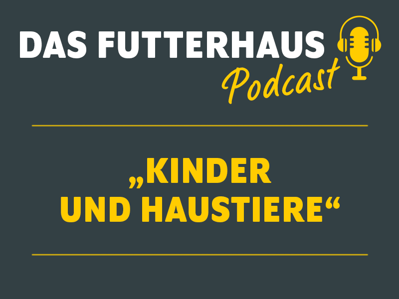 Podcast von DAS FUTTERHAUS: Kinder und Haustiere